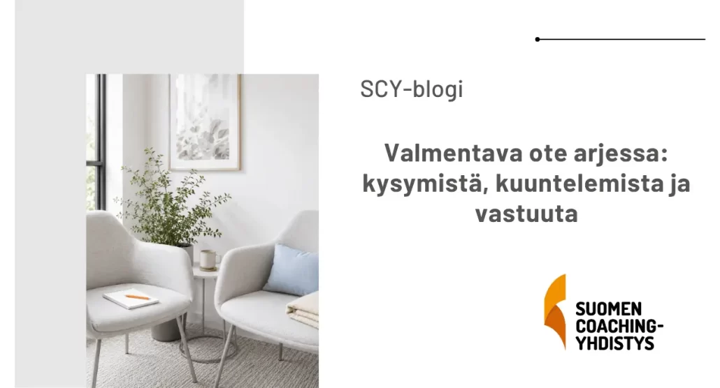Valmentava ote arjessa: kysymistä, kuuntelemista ja vastuuta