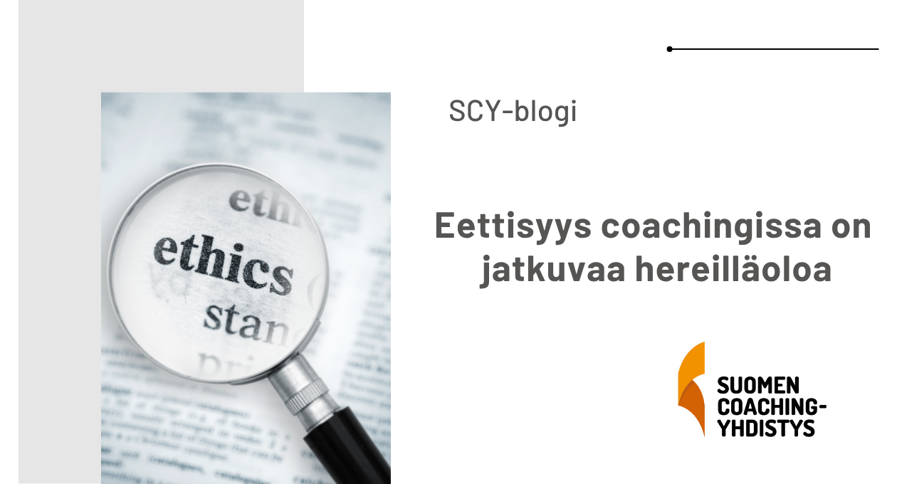 Eettisyys coachingissa on jatkuvaa hereilläoloa, Suomen Coaching-yhdistyksen blogi