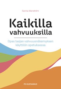 Kaikilla vahvuuksilla – Opas laajan vahvuusnäkemyksen käyttöön opetuksessa, kirjoittanut Sanna Wenström, kirjan kansikuva
